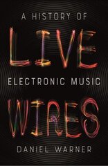 Live Wires: A History of Electronic Music hind ja info | Kunstiraamatud | kaup24.ee