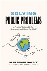 Solving Public Problems: A Practical Guide to Fix Our Government and Change Our World цена и информация | Книги по экономике | kaup24.ee