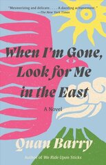When I'm Gone, Look for Me in the East: A Novel цена и информация | Романы | kaup24.ee
