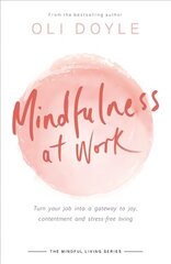 Mindfulness at Work: Turn your job into a gateway to joy, contentment and stress-free living цена и информация | Самоучители | kaup24.ee