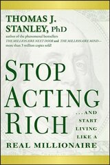 Stop Acting Rich - ...And Start Living Like a Real Millionaire: ...And Start Living Like A Real Millionaire цена и информация | Книги по экономике | kaup24.ee