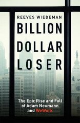 Billion Dollar Loser: The Epic Rise and Fall of WeWork: A Sunday Times Book of the Year hind ja info | Elulooraamatud, biograafiad, memuaarid | kaup24.ee