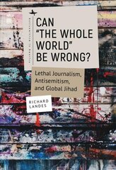 Can The Whole World Be Wrong?: Lethal Journalism, Antisemitism, and Global Jihad цена и информация | Книги по социальным наукам | kaup24.ee