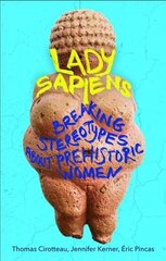 Lady Sapiens: Breaking Stereotypes About Prehistoric Women цена и информация | Исторические книги | kaup24.ee
