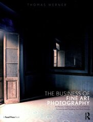 Business of Fine Art Photography: Art Markets, Galleries, Museums, Grant Writing, Conceiving and Marketing Your Work Globally hind ja info | Kunstiraamatud | kaup24.ee