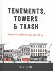 Tenements, Towers & Trash: An Unconventional Illustrated History of New York City hind ja info | Ajalooraamatud | kaup24.ee