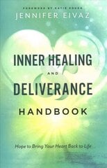 Inner Healing and Deliverance Handbook - Hope to Bring Your Heart Back to Life hind ja info | Usukirjandus, religioossed raamatud | kaup24.ee