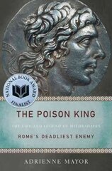Poison King: The Life and Legend of Mithradates, Rome's Deadliest Enemy цена и информация | Биографии, автобиогафии, мемуары | kaup24.ee