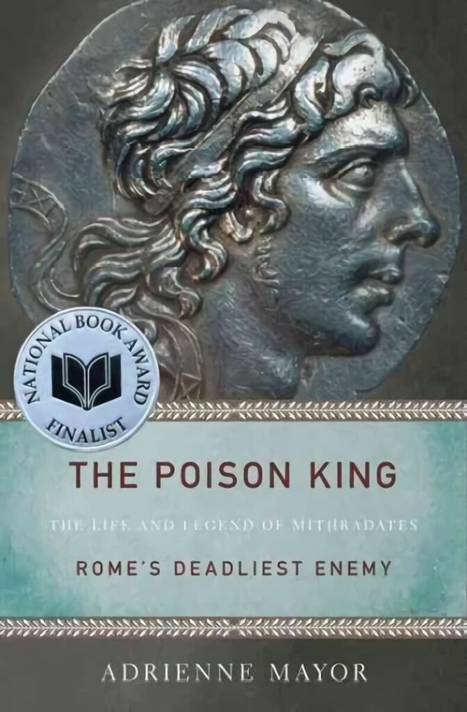 Poison King: The Life and Legend of Mithradates, Rome's Deadliest Enemy hind ja info | Elulooraamatud, biograafiad, memuaarid | kaup24.ee