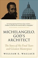 Michelangelo, God's Architect: The Story of His Final Years and Greatest Masterpiece hind ja info | Elulooraamatud, biograafiad, memuaarid | kaup24.ee