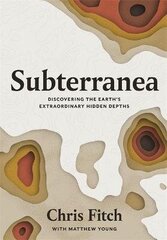 Subterranea: Discovering the Earth's Extraordinary Hidden Depths цена и информация | Путеводители, путешествия | kaup24.ee