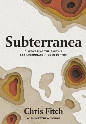 Subterranea: Discovering the Earth's Extraordinary Hidden Depths цена и информация | Reisiraamatud, reisijuhid | kaup24.ee