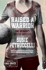 Raised A Warrior: One Woman's Soccer Odyssey hind ja info | Elulooraamatud, biograafiad, memuaarid | kaup24.ee