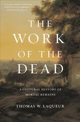 Work of the Dead: A Cultural History of Mortal Remains цена и информация | Книги по социальным наукам | kaup24.ee