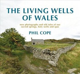 Living Wells of Wales: New photographs and old tales of our sacred springs, holy wells and spas hind ja info | Reisiraamatud, reisijuhid | kaup24.ee
