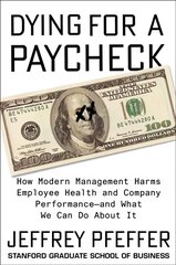 Dying for a Paycheck: How Modern Management Harms Employee Health and Company Performance hind ja info | Majandusalased raamatud | kaup24.ee