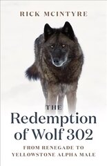 Redemption of Wolf 302: From Renegade to Yellowstone Alpha Male цена и информация | Книги по социальным наукам | kaup24.ee