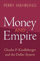 Money and Empire: Charles P. Kindleberger and the Dollar System New edition цена и информация | Книги по экономике | kaup24.ee