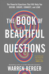 Book of Beautiful Questions: The Powerful Questions That Will Help You Decide, Create, Connect, and Lead цена и информация | Книги по экономике | kaup24.ee