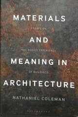 Materials and Meaning in Architecture: Essays on the Bodily Experience of Buildings hind ja info | Arhitektuuriraamatud | kaup24.ee