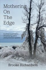 Mothering on the Edge: A Critical Examination of Mothering Within Child Protection Systems: A Critical Examination of Mothering Within Child Protection Systems цена и информация | Книги по социальным наукам | kaup24.ee