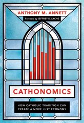 Cathonomics: How Catholic Tradition Can Create a More Just Economy hind ja info | Usukirjandus, religioossed raamatud | kaup24.ee