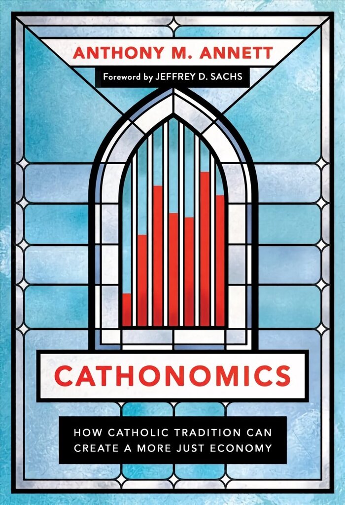 Cathonomics: How Catholic Tradition Can Create a More Just Economy hind ja info | Usukirjandus, religioossed raamatud | kaup24.ee