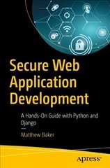 Secure Web Application Development: A Hands-On Guide with Python and Django 1st ed. hind ja info | Majandusalased raamatud | kaup24.ee