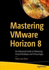 Mastering VMware Horizon 8: An Advanced Guide to Delivering Virtual Desktops and Virtual Apps 1st ed. цена и информация | Книги по экономике | kaup24.ee