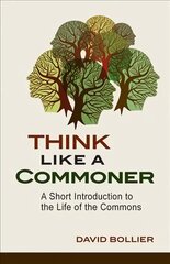 Think Like a Commoner: A Short Introduction to the Life of the Commons цена и информация | Книги по социальным наукам | kaup24.ee