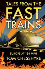 Tales from the Fast Trains: Around Europe at 186mph hind ja info | Reisiraamatud, reisijuhid | kaup24.ee