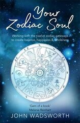 Your Zodiac Soul: Working with the Twelve Zodiac Gateways to Create Balance, Happiness & Wholeness hind ja info | Eneseabiraamatud | kaup24.ee