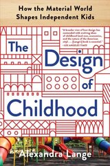 Design of Childhood: How the Material World Shapes Independent Kids цена и информация | Книги по архитектуре | kaup24.ee