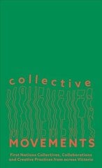 Collective Movements: First Nations Collectives, Collaborations and Creative Practices from across Victoria цена и информация | Книги об искусстве | kaup24.ee