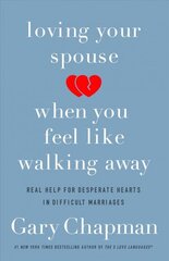 Loving Your Spouse When you Feel Like Walking Away: Real Help for Desperate Hearts in Difficult Marriages hind ja info | Eneseabiraamatud | kaup24.ee