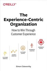 Experience-Centric Organization, The: How to win through customer experience hind ja info | Majandusalased raamatud | kaup24.ee