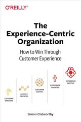 Experience-Centric Organization, The: How to win through customer experience цена и информация | Книги по экономике | kaup24.ee