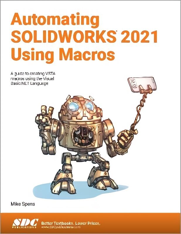 Automating Solidworks 2021 Using Macros: A guide to creating VSTA macros using the Visual Basic.NET Language hind ja info | Majandusalased raamatud | kaup24.ee