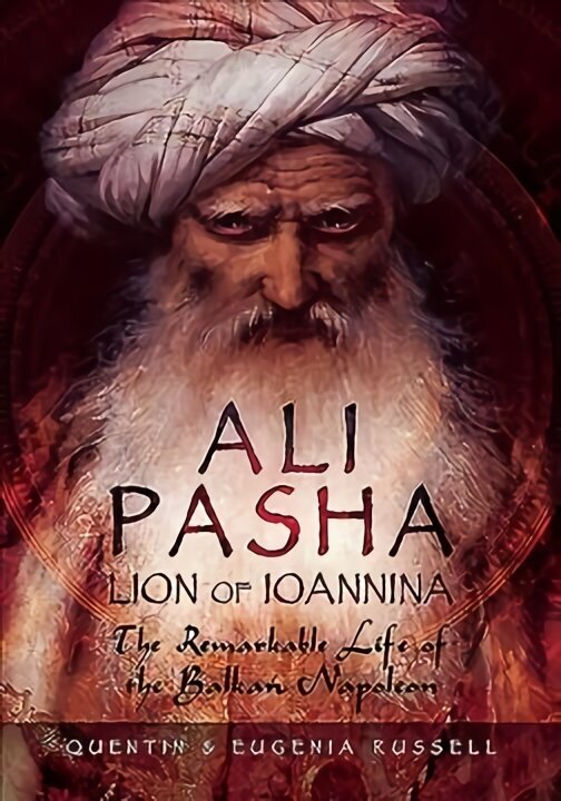 Ali Pasha, Lion of Ioannina: The Remarkable Life of the Balkan Napoleon' hind ja info | Elulooraamatud, biograafiad, memuaarid | kaup24.ee