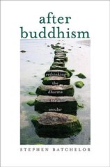 After Buddhism: Rethinking the Dharma for a Secular Age цена и информация | Духовная литература | kaup24.ee