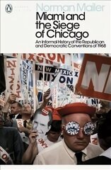 Miami and the Siege of Chicago: An Informal History of the Republican and Democratic Conventions of 1968 цена и информация | Поэзия | kaup24.ee