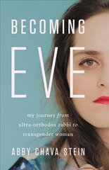 Becoming Eve: My Journey from Ultra-Orthodox Rabbi to Transgender Woman цена и информация | Биографии, автобиогафии, мемуары | kaup24.ee