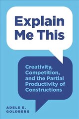 Explain Me This: Creativity, Competition, and the Partial Productivity of Constructions hind ja info | Noortekirjandus | kaup24.ee