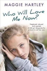 Who Will Love Me Now?: Neglected, unloved and rejected. A little girl desperate for a home to call her own. цена и информация | Биографии, автобиогафии, мемуары | kaup24.ee