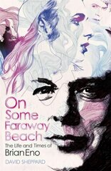 On Some Faraway Beach: The Life and Times of Brian Eno hind ja info | Elulooraamatud, biograafiad, memuaarid | kaup24.ee