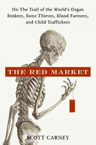Red Market: On the Trail of the World's Organ Brokers, Bone Thieves, Blood Farmers, and Child Traffickers hind ja info | Elulooraamatud, biograafiad, memuaarid | kaup24.ee