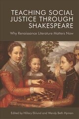 Teaching Social Justice Through Shakespeare: Why Renaissance Literature Matters Now hind ja info | Lühijutud, novellid | kaup24.ee