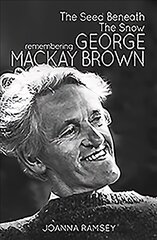 Seed Beneath the Snow: Remembering George Mackay Brown цена и информация | Биографии, автобиогафии, мемуары | kaup24.ee