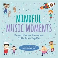 Mindful Music Moments: Nursery Rhymes, Dances and Crafts to Do Together hind ja info | Väikelaste raamatud | kaup24.ee