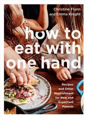 How To Eat With One Hand: Recipes and Other Nourishment for New and Expectant Parents цена и информация | Книги рецептов | kaup24.ee